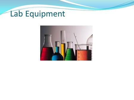 Lab Equipment. Beaker Beakers hold solids or liquids that will not release gases when reacted or are unlikely to splatter if stirred or heated.