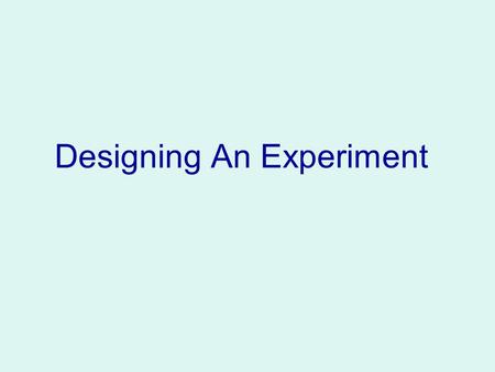 Designing An Experiment. POSING A QUESTION Write the topic to be investigated in the form of a question. Word questions in a way that allows them to.