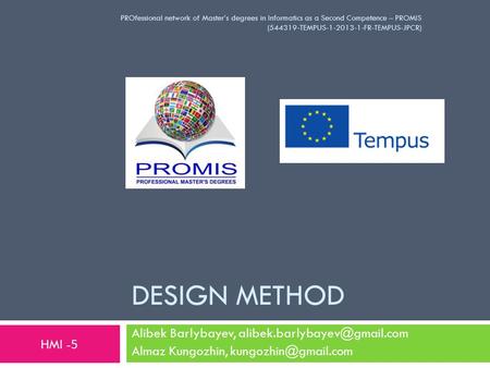 DESIGN METHOD Alibek Barlybayev, Almaz Kungozhin, PROfessional network of Master’s degrees in Informatics.