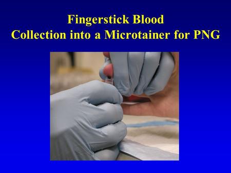 Fingerstick Blood Collection into a Microtainer for PNG