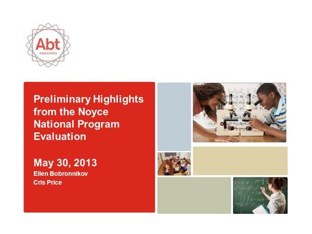 Preliminary Highlights from the Noyce National Program Evaluation May 30, 2013 Ellen Bobronnikov Cris Price.