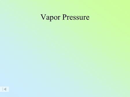 Vapor Pressure Evaporation H 2 O(g) molecules (water vapor) H 2 O(l) molecules.