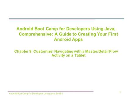 Android Boot Camp for Developers Using Java, Comprehensive: A Guide to Creating Your First Android Apps Chapter 9: Customize! Navigating with a Master/Detail.