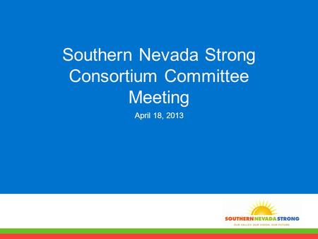 Southern Nevada Strong Consortium Committee Meeting April 18, 2013.