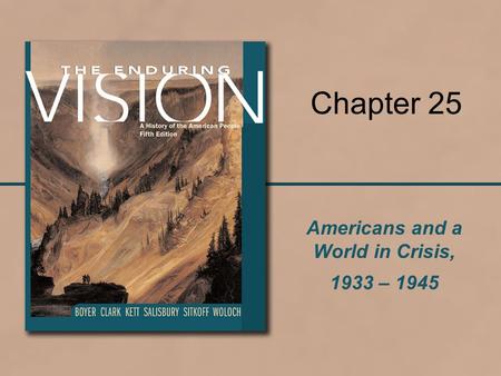 Americans and a World in Crisis, 1933 – 1945 Chapter 25.