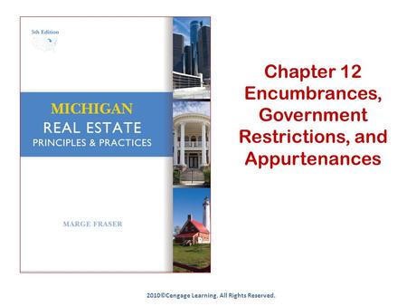 Chapter 12 Encumbrances, Government Restrictions, and Appurtenances 2010©Cengage Learning. All Rights Reserved.