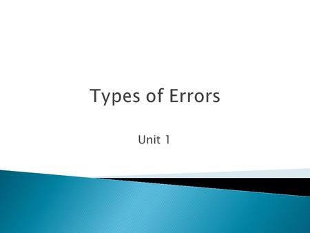 Unit 1 Types of Errors.  Operator Ability – Differences in skill or attention to detail can lead to dramatically different results between different.