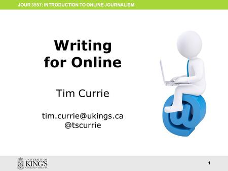 ONLINE WRITING 1 JOUR 3557: INTRODUCTION TO ONLINE JOURNALISM 1 Writing for Online Tim