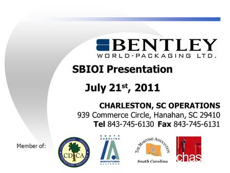 CHARLESTON, SC OPERATIONS 939 Commerce Circle, Hanahan, SC 29410 Tel 843-745-6130 Fax 843-745-6131 SBIOI Presentation July 21 st, 2011 Member of: