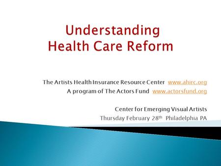 The Artists Health Insurance Resource Center www.ahirc.orgwww.ahirc.org A program of The Actors Fund www.actorsfund.orgwww.actorsfund.org Center for Emerging.