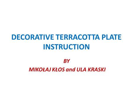 DECORATIVE TERRACOTTA PLATE INSTRUCTION BY MIKOŁAJ KŁOS and ULA KRASKI.