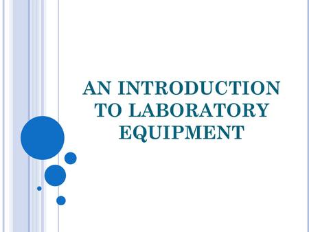 AN INTRODUCTION TO LABORATORY EQUIPMENT. A CHEMIST In any line of work, a professional is expected to know and understand how to use his or her “tools.