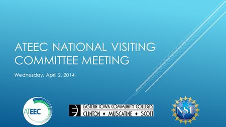 ATEEC NATIONAL VISITING COMMITTEE MEETING Wednesday, April 2, 2014.