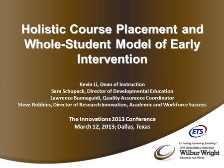 Holistic Course Placement and Whole-Student Model of Early Intervention Kevin Li, Dean of Instruction Sara Schupack, Director of Developmental Education.