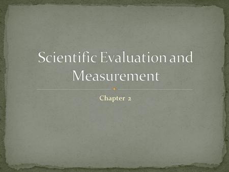 Chapter 2. Systematic knowledge of natural and physical phenomena. A method to learn and discover using rational thought. Success in Food Science class.