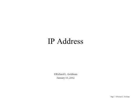 Page 1 - © Richard L. Goldman IP Address ©Richard L. Goldman January 10, 2002.