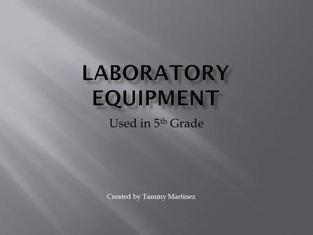 Used in 5 th Grade Created by Tammy Martinez. A Triple Beam Scale is used to find Mass.