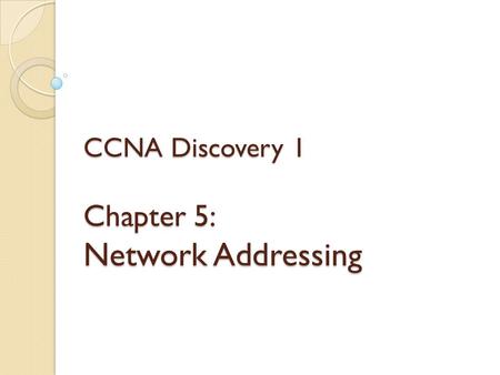 CCNA Discovery 1 Chapter 5: Network Addressing