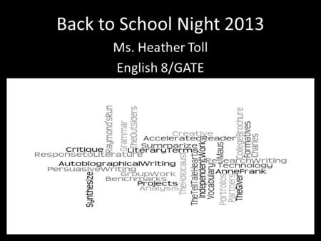 Back to School Night 2013 Ms. Heather Toll English 8/GATE.