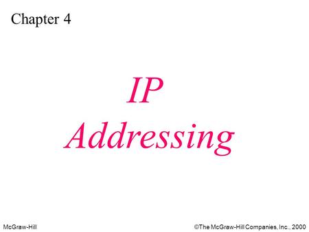 McGraw-Hill©The McGraw-Hill Companies, Inc., 2000 Chapter 4 IP Addressing.