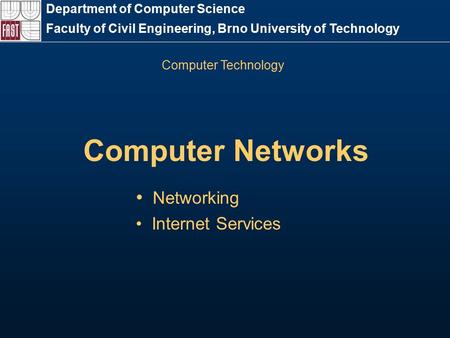 Computer Networks Department of Computer Science Faculty of Civil Engineering, Brno University of Technology Computer Technology Networking Internet Services.