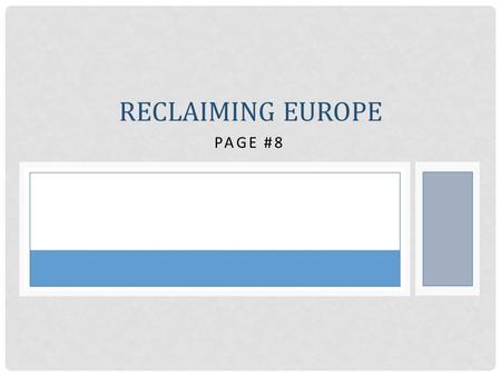 PAGE #8 RECLAIMING EUROPE. REMEMBER... What event brings the U.S. into this war? The U.S. brings fresh troops to the fight Who is the only allied country.