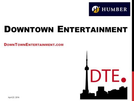 D OWNTOWN E NTERTAINMENT D OWN T OWN E NTERTAINMENT. COM April 23, 2014.