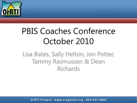 PBIS Coaches Conference October 2010 Lisa Bates, Sally Helton, Jon Potter, Tammy Rasmussen & Dean Richards.