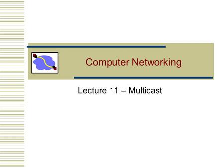 Computer Networking Lecture 11 – Multicast. Lecture 11: 10-3-20062 Multicast Routing Unicast: one source to one destination Multicast: one source to many.