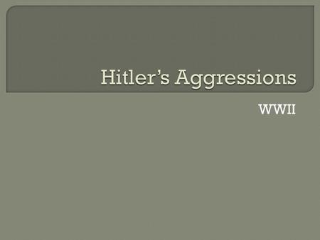 WWII.  (1933)Adolf Hitler announced that he would rearm the country.  He also took Germany out of the League of Nations.  (1936)German troops marched.