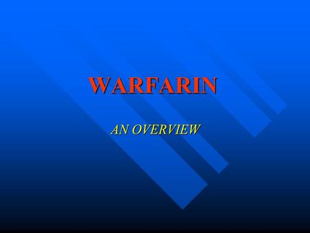 WARFARIN AN OVERVIEW.