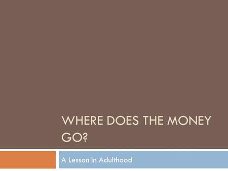 WHERE DOES THE MONEY GO? A Lesson in Adulthood. First, Let’s Take Out Federal Income Tax  $9, 075-$36,900  Subtract 9,075 from your income  Multiply.