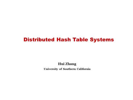 Distributed Hash Table Systems Hui Zhang University of Southern California.