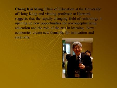 Cheng Kai Ming, Chair of Education at the University of Hong Kong and visiting professor at Harvard, suggests that the rapidly changing field of technology.