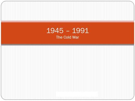 1945 – 1991 The Cold War. Difference in Ideologies CapitalismCommunism Property Ownership Social Objectives Economic Objective Political System.