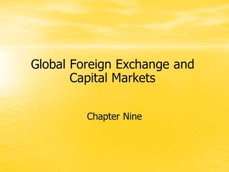 Global Foreign Exchange and Capital Markets Chapter Nine.