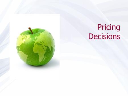 Pricing Decisions. ©2011 Pearson Education, Inc. Introduction to Pricing Issues Law of one price Price floors, ceilings Optimum prices Target costing.