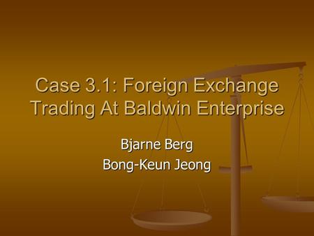 Case 3.1: Foreign Exchange Trading At Baldwin Enterprise