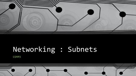 Networking : Subnets COMP3. IP Addressing Within a Network Each node within a network must be uniquely identified Identification makes use of an IP address.