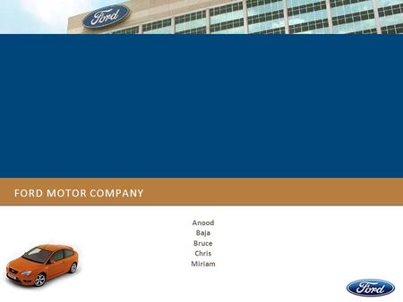 FORD MOTOR COMPANY Anood Baja Bruce Chris Miriam.