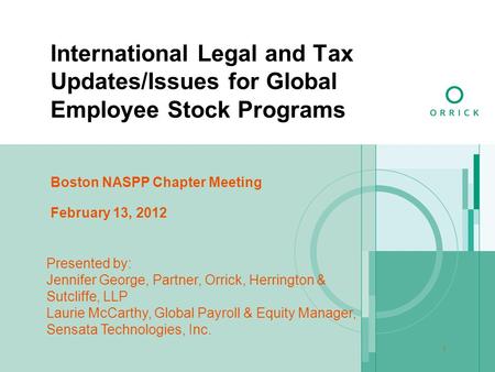 1 International Legal and Tax Updates/Issues for Global Employee Stock Programs Presented by: Jennifer George, Partner, Orrick, Herrington & Sutcliffe,