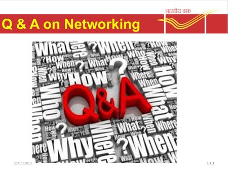 30/11/20131.1.1 Q & A on Networking. Question No. 1 What is Networking? Two or more computers that are linked in order to share – Resources (such as printers.