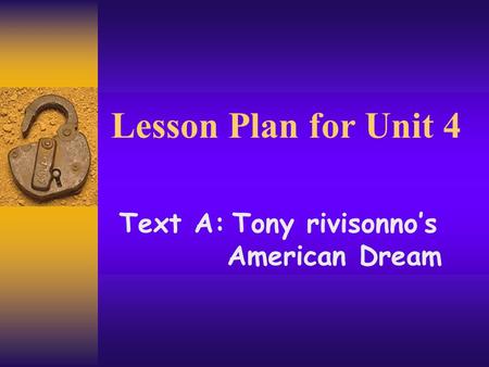 Lesson Plan for Unit 4 Text A: Tony rivisonno’s American Dream.