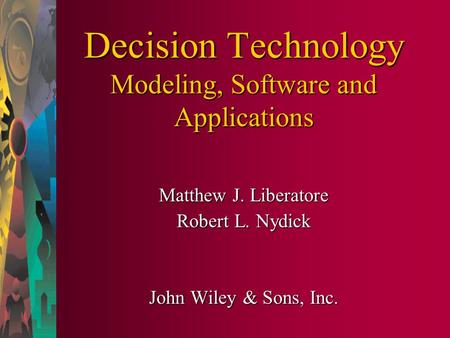 Decision Technology Modeling, Software and Applications Matthew J. Liberatore Robert L. Nydick John Wiley & Sons, Inc.