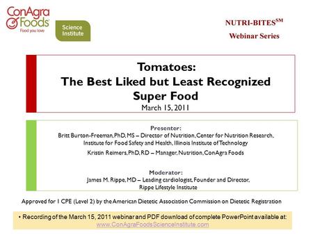 Tomatoes: The Best Liked but Least Recognized Super Food March 15, 2011 Presenter: Britt Burton-Freeman, PhD, MS – Director of Nutrition, Center for Nutrition.