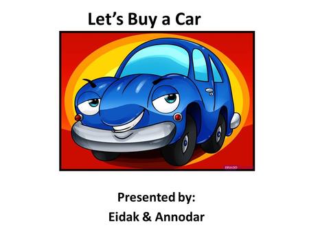 Let’s Buy a Car Presented by: Eidak & Annodar. Annodar’s Data Collected 1. Year: 2015 2. Make: Mazda 3. Model: Mazda 3 i Sport Sedan 4. Purchase Price: