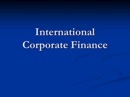 International Corporate Finance. Multinational companies (MNC) Engages significantly in foreign production through its affiliates located in several countries,