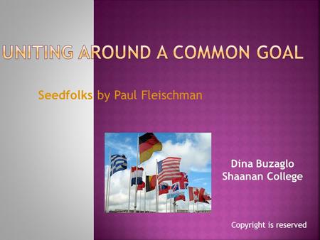 Seedfolks by Paul Fleischman Dina Buzaglo Shaanan College Copyright is reserved.