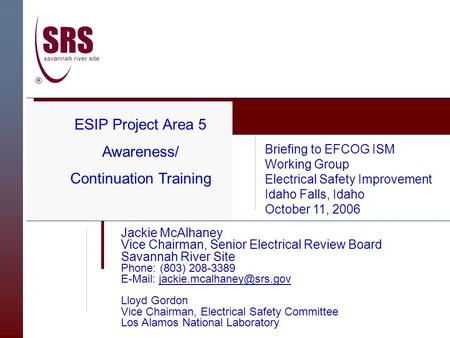 Jackie McAlhaney Vice Chairman, Senior Electrical Review Board Savannah River Site Phone: (803) 208-3389   Lloyd Gordon.