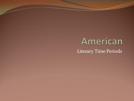 American Literary Time Periods.